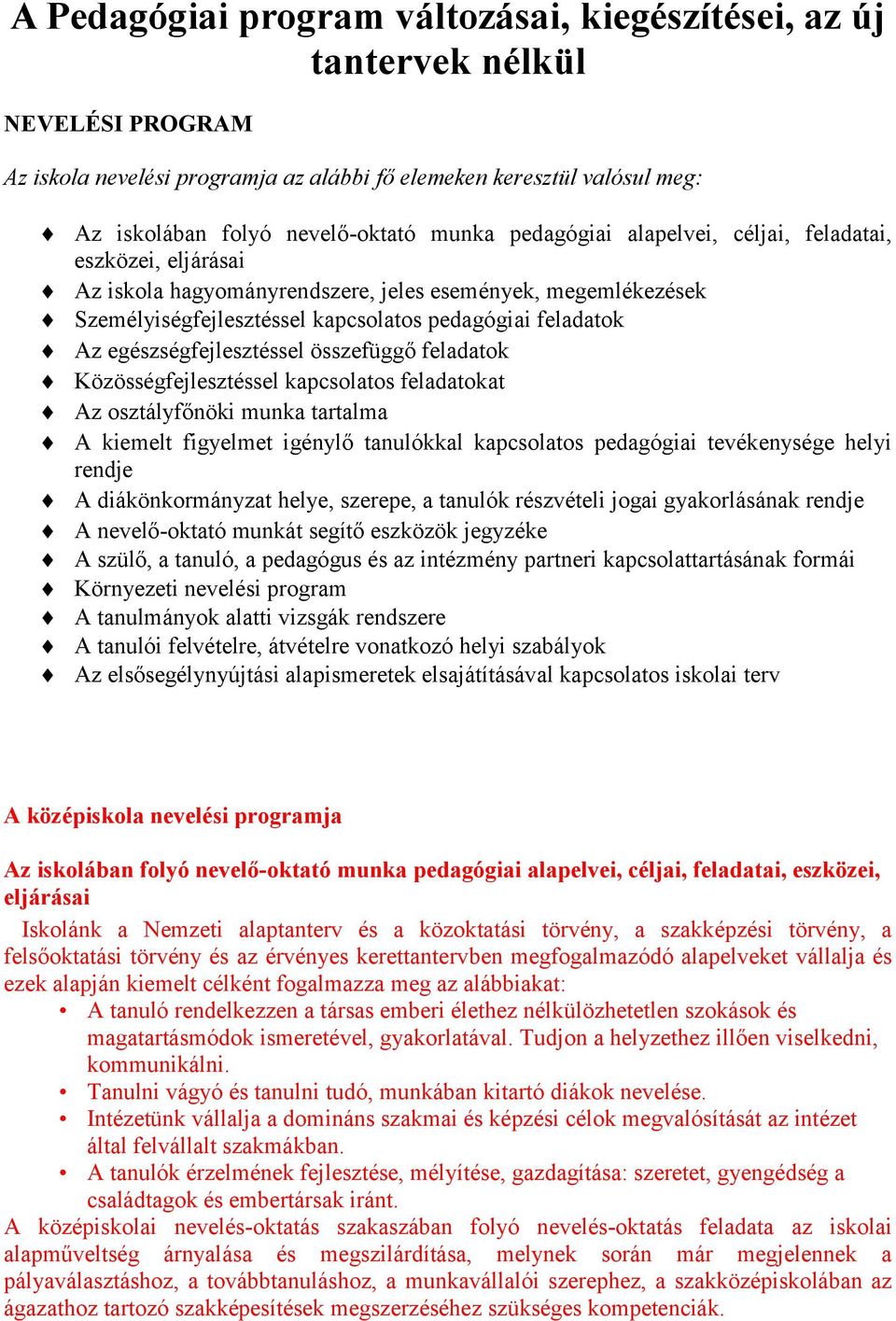 egészségfejlesztéssel összefüggő feladatok Közösségfejlesztéssel kapcsolatos feladatokat Az osztályfőnöki munka tartalma A kiemelt figyelmet igénylő tanulókkal kapcsolatos pedagógiai tevékenysége