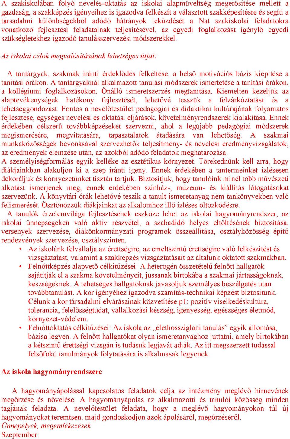 tanulásszervezési módszerekkel. Az iskolai célok megvalósításának lehetséges útjai: A tantárgyak, szakmák iránti érdeklődés felkeltése, a belső motivációs bázis kiépítése a tanítási órákon.