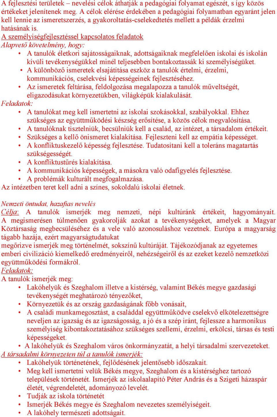 A személyiségfejlesztéssel kapcsolatos feladatok Alapvető követelmény, hogy: A tanulók életkori sajátosságaiknak, adottságaiknak megfelelően iskolai és iskolán kívüli tevékenységükkel minél