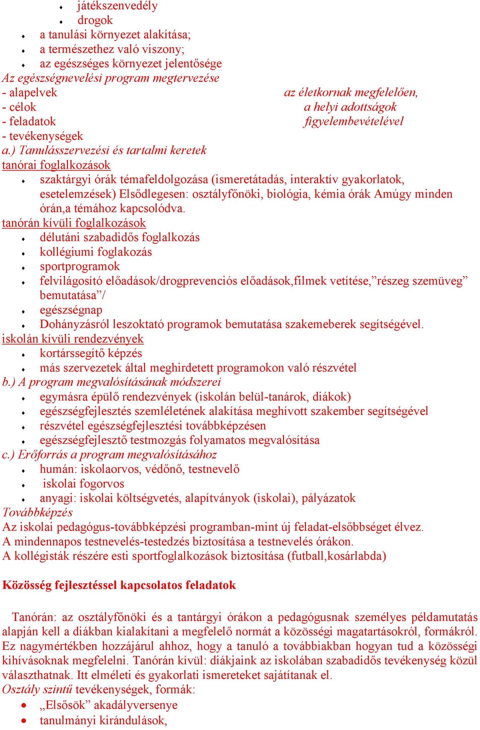 ) Tanulásszervezési és tartalmi keretek tanórai foglalkozások szaktárgyi órák témafeldolgozása (ismeretátadás, interaktív gyakorlatok, esetelemzések) Elsődlegesen: osztályfőnöki, biológia, kémia órák