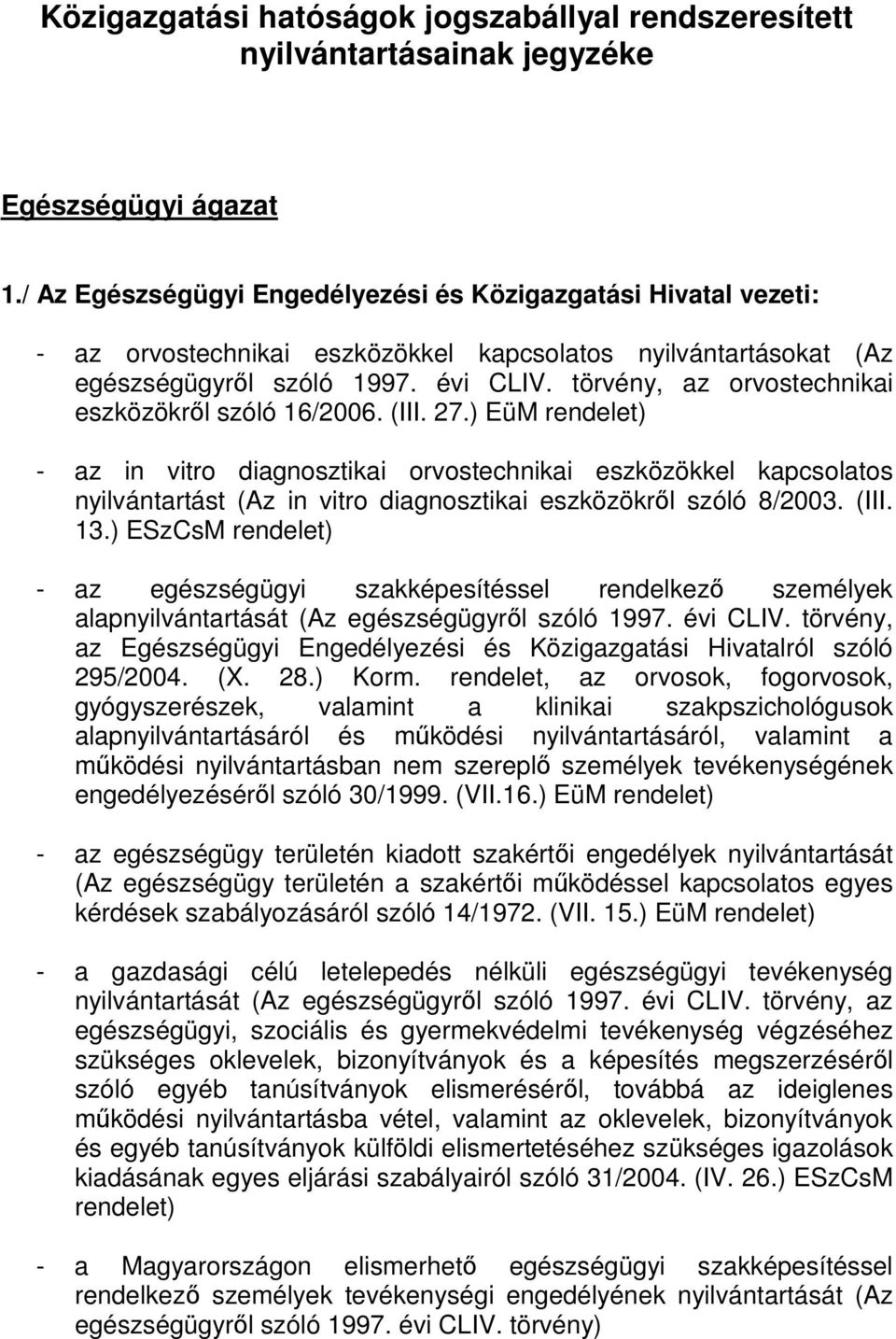 törvény, az orvostechnikai eszközökről szóló 16/2006. (III. 27.