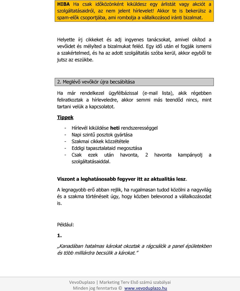 Egy idő után el fogják ismerni a szakértelmed, és ha az adott szolgáltatás szóba kerül, akkor egyből te jutsz az eszükbe. 2.