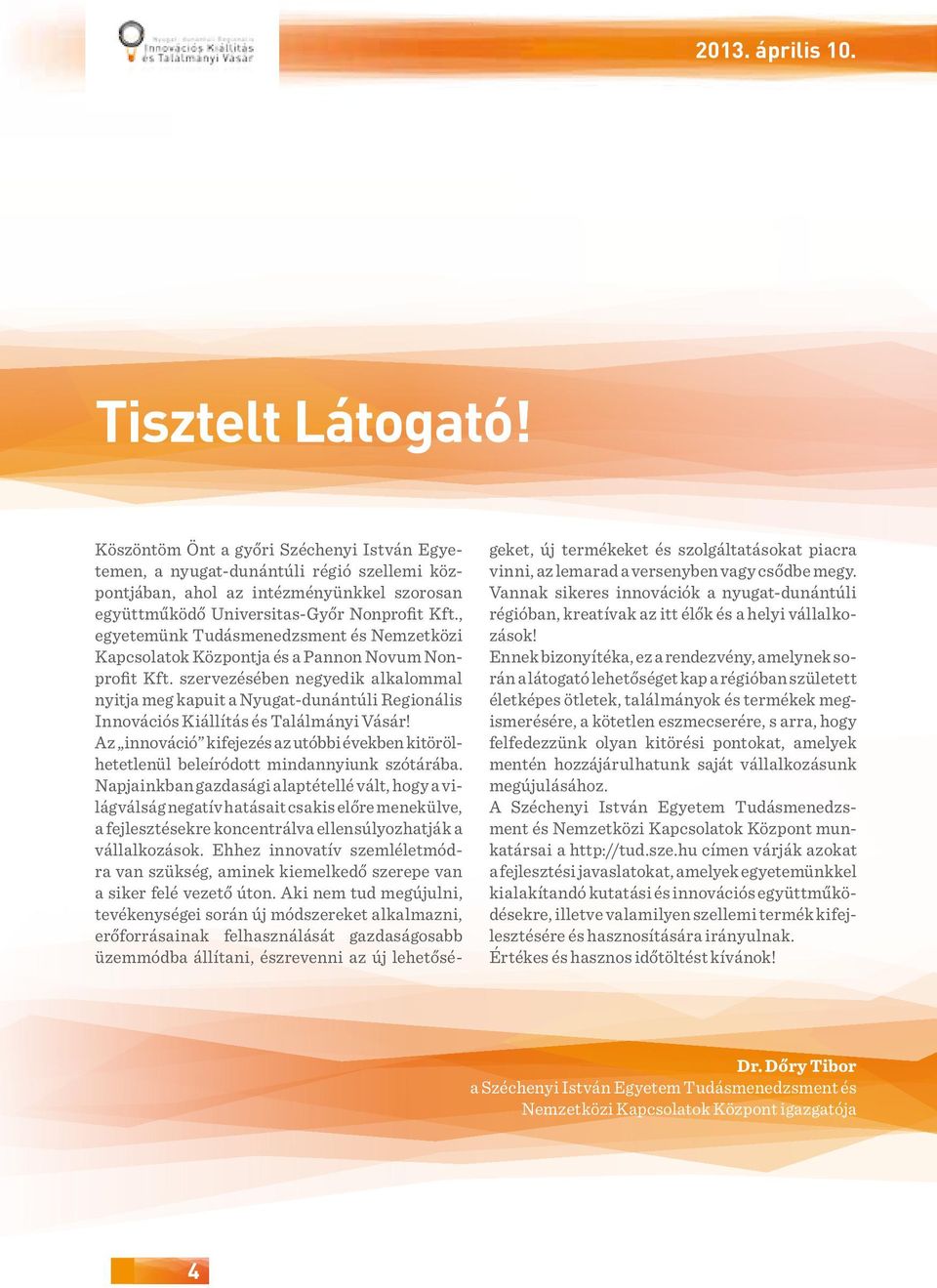 szervezésében negyedik alkalommal nyitja meg kapuit a Nyugat-dunántúli Regionális Innovációs Kiállítás és Találmányi Vásár!