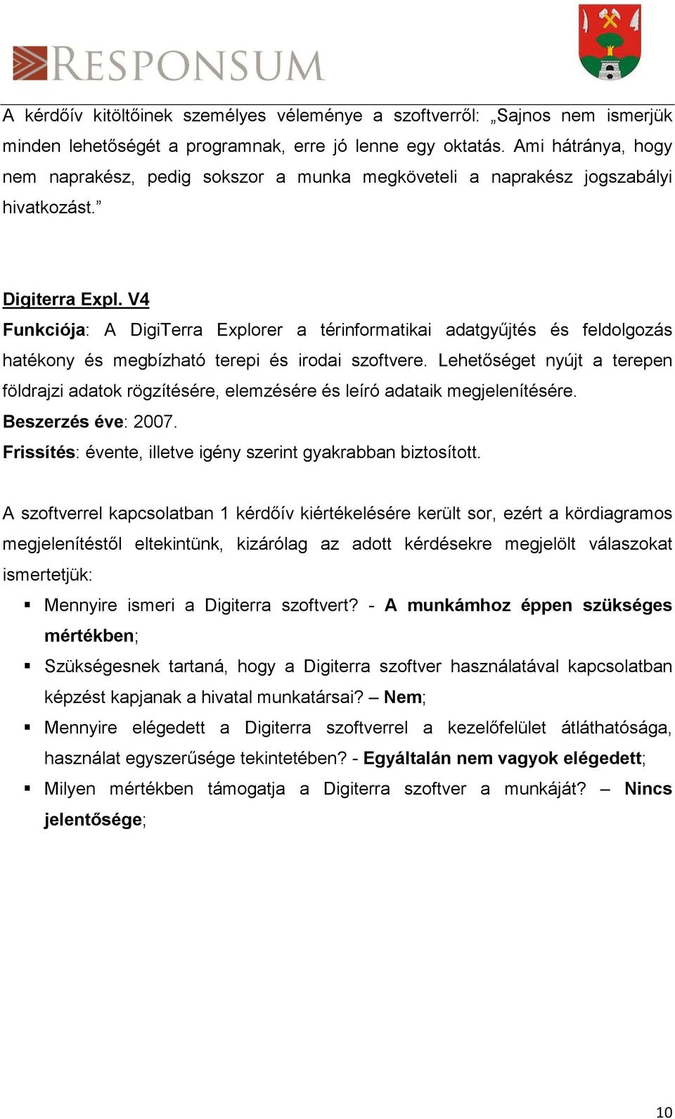 V4 Funkciója: A DigiTerra Explorer a térinformatikai adatgyűjtés és feldolgozás hatékony és megbízható terepi és irodai szoftvere.