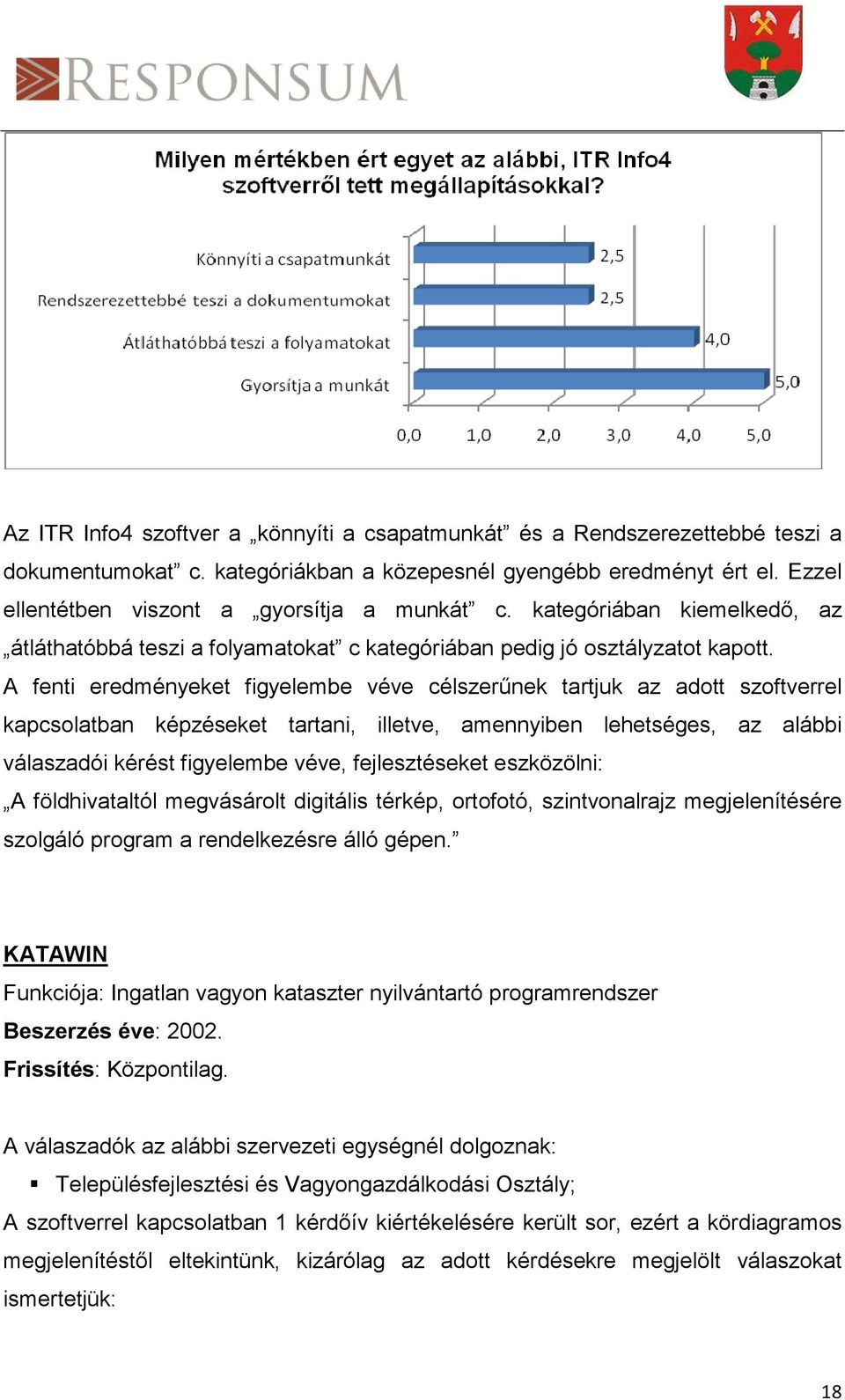 A fenti eredményeket figyelembe véve célszerűnek tartjuk az adott szoftverrel kapcsolatban képzéseket tartani, illetve, amennyiben lehetséges, az alábbi válaszadói kérést figyelembe véve,