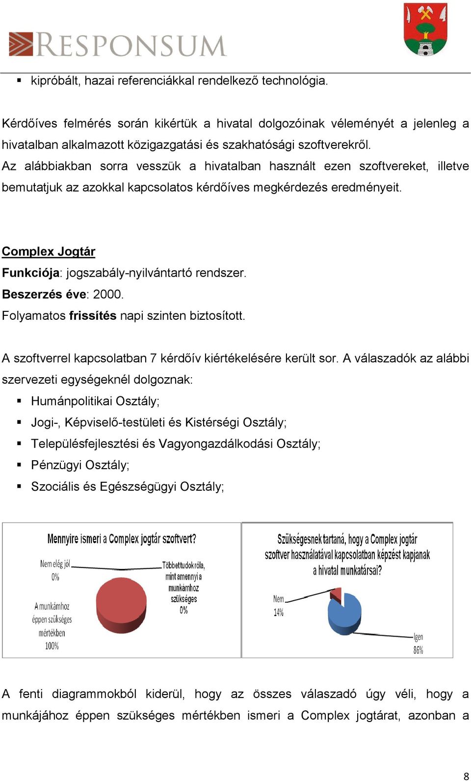 Az alábbiakban sorra vesszük a hivatalban használt ezen szoftvereket, illetve bemutatjuk az azokkal kapcsolatos kérdőíves megkérdezés eredményeit.