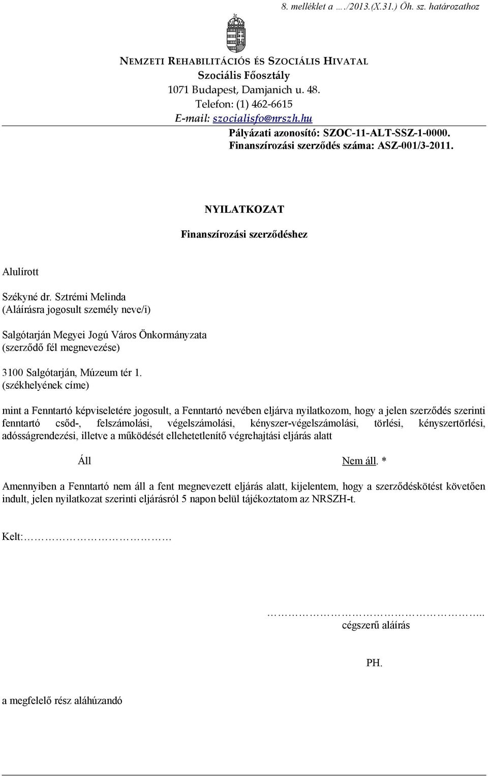 Sztrémi Melinda (Aláírásra jogosult személy neve/i) (szerződő fél megnevezése) 3100 Salgótarján, Múzeum tér 1.