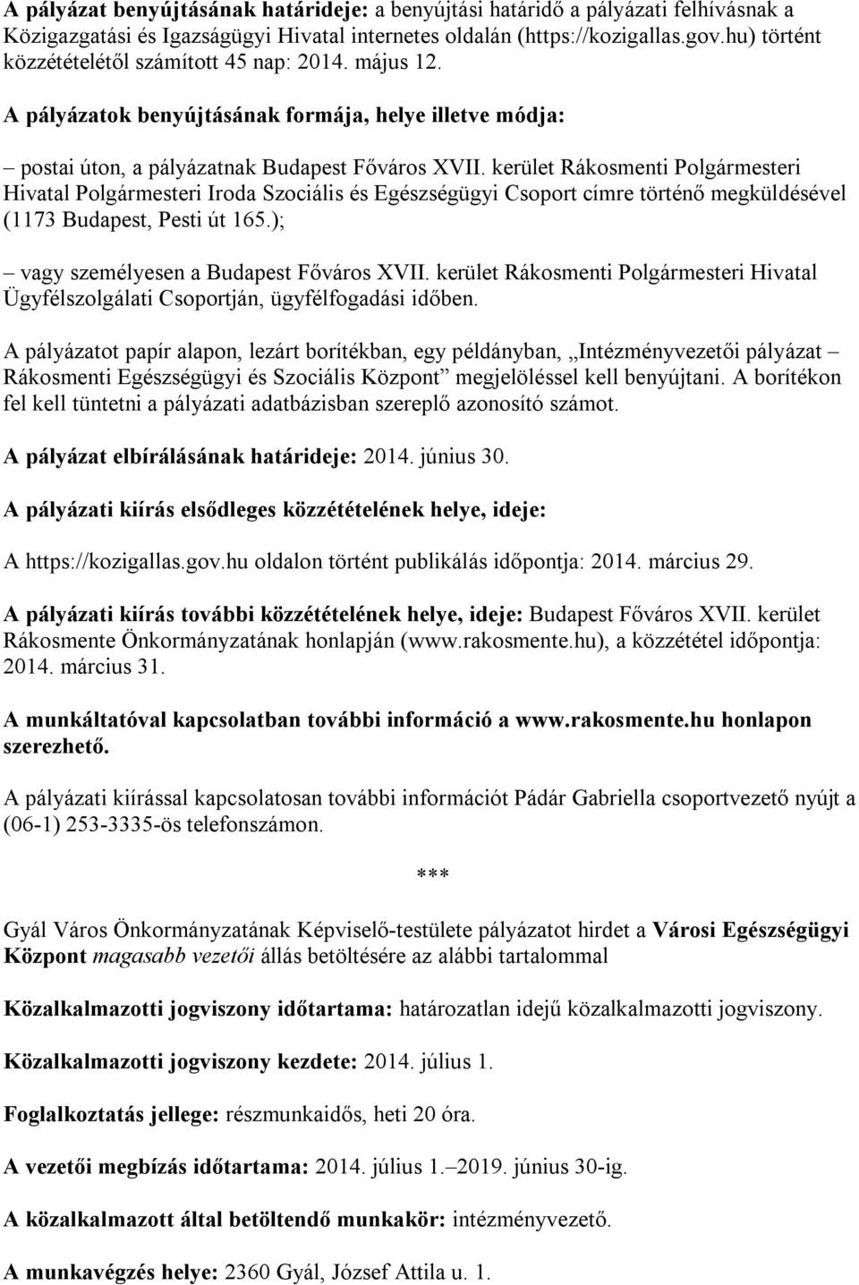 kerület Rákosmenti Polgármesteri Hivatal Polgármesteri Iroda Szociális és Egészségügyi Csoport címre történő megküldésével (1173 Budapest, Pesti út 165.); vagy személyesen a Budapest Főváros XVII.