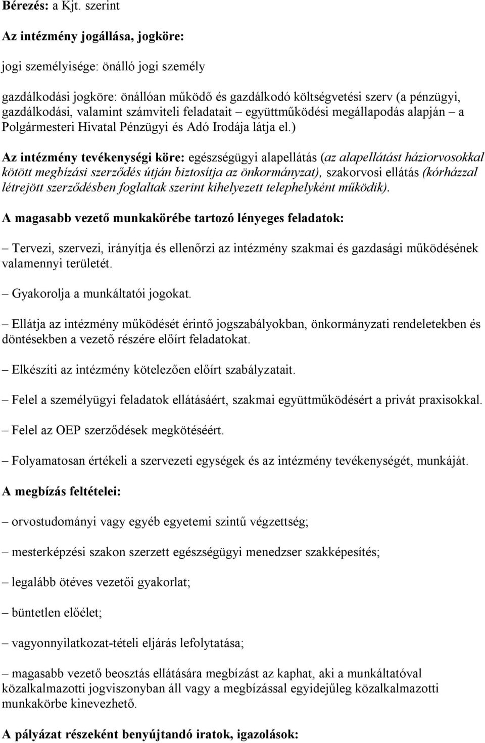 feladatait együttműködési megállapodás alapján a Polgármesteri Hivatal Pénzügyi és Adó Irodája látja el.