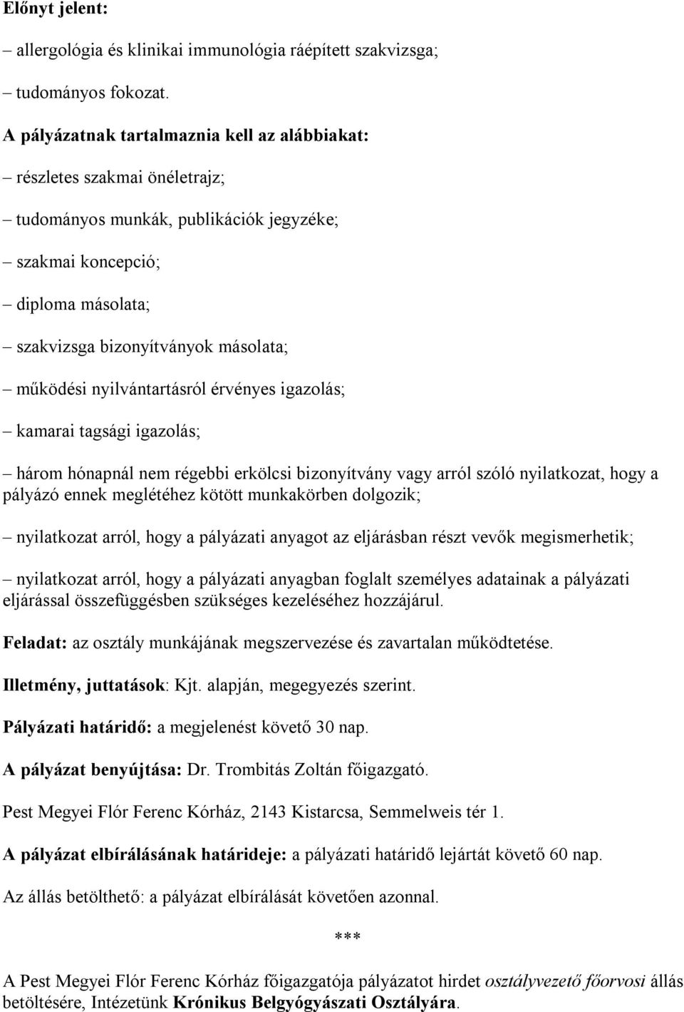 nyilvántartásról érvényes igazolás; kamarai tagsági igazolás; három hónapnál nem régebbi erkölcsi bizonyítvány vagy arról szóló nyilatkozat, hogy a pályázó ennek meglétéhez kötött munkakörben