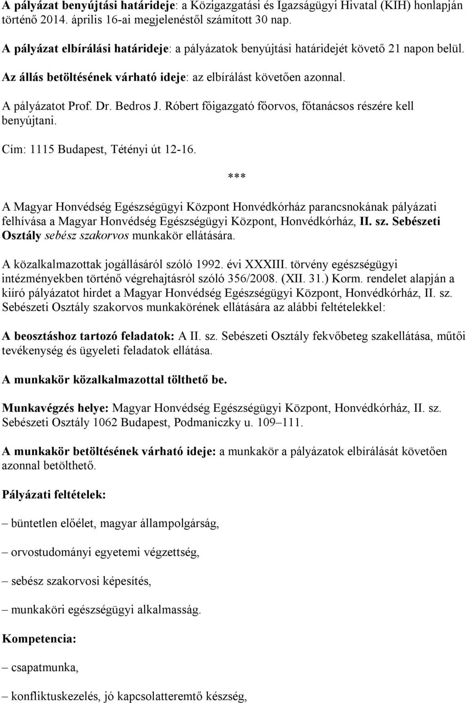 Róbert főigazgató főorvos, főtanácsos részére kell benyújtani. Cím: 1115 Budapest, Tétényi út 12-16.