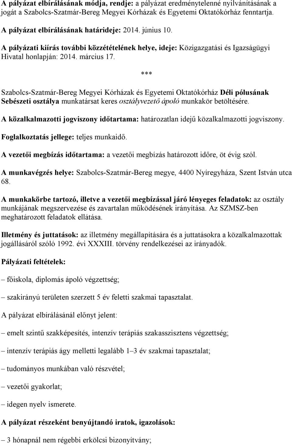 Szabolcs-Szatmár-Bereg Megyei Kórházak és Egyetemi Oktatókórház Déli pólusának Sebészeti osztálya munkatársat keres osztályvezető ápoló munkakör betöltésére.