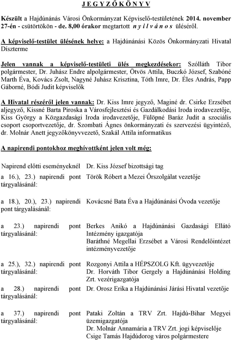 Juhász Endre alpolgármester, Ötvös Attila, Buczkó József, Szabóné Marth Éva, Kovács Zsolt, Nagyné Juhász Krisztina, Tóth Imre, Dr.