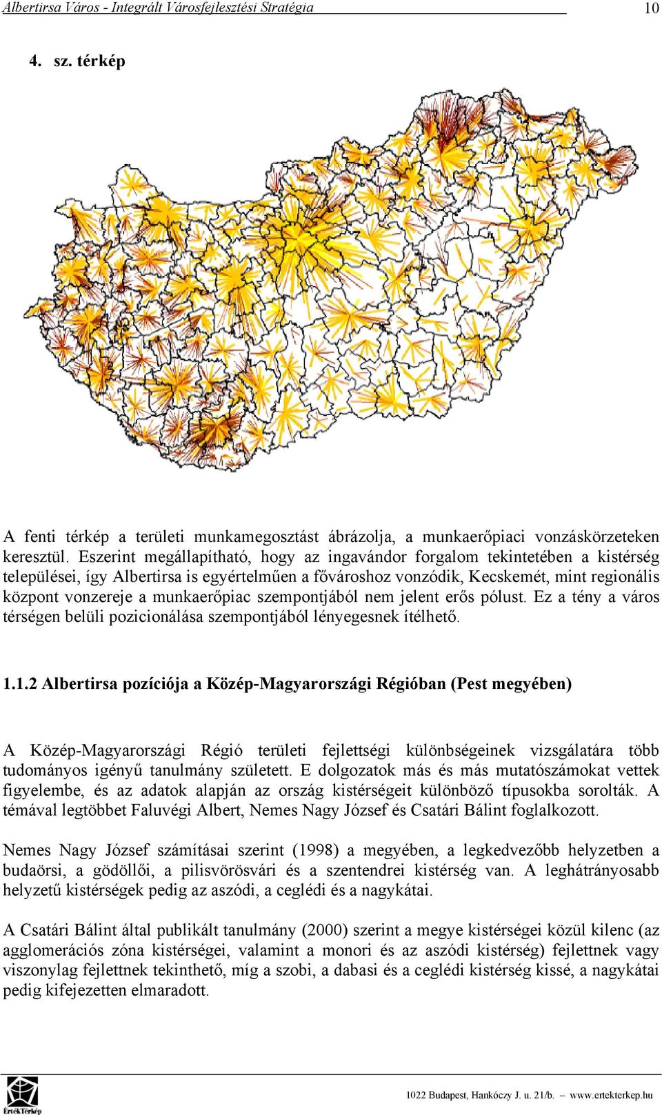 munkaerőpiac szempontjából nem jelent erős pólust. Ez a tény a város térségen belüli pozicionálása szempontjából lényegesnek ítélhető. 1.