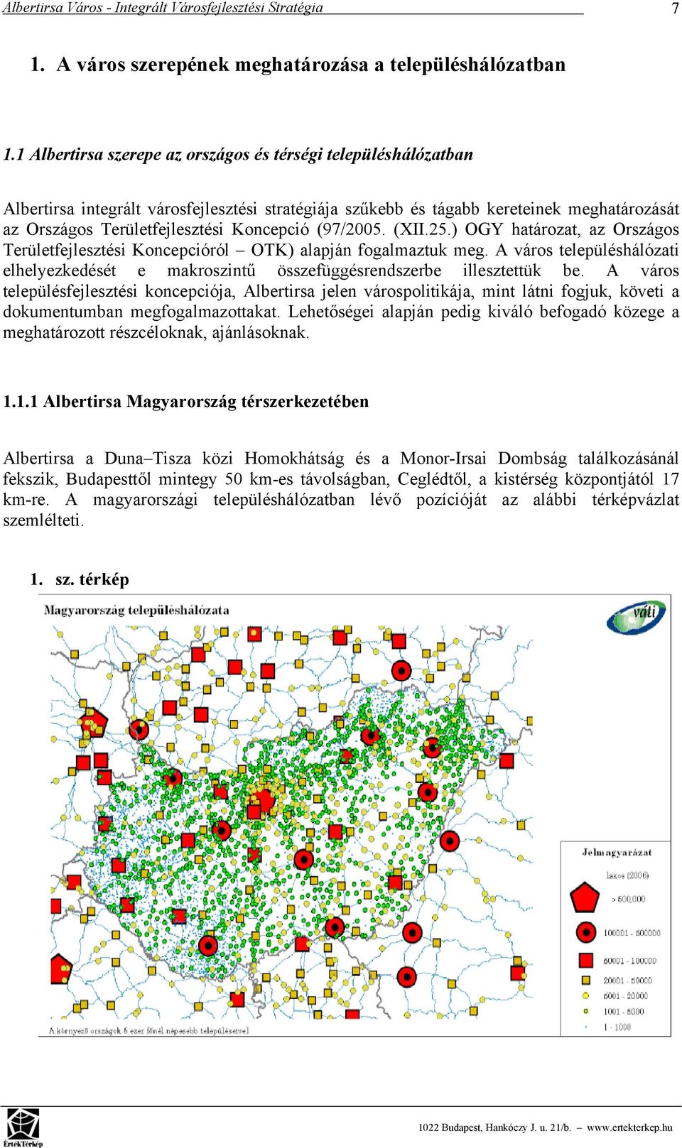 (97/2005. (XII.25.) OGY határozat, az Országos Területfejlesztési Koncepcióról OTK) alapján fogalmaztuk meg.