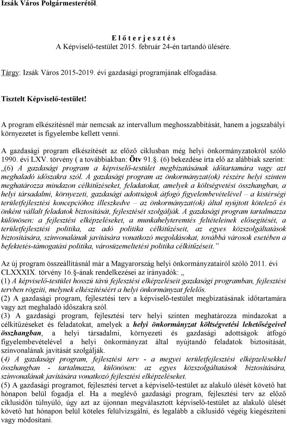 A gazdasági program elkészítését az előző ciklusban még helyi önkormányzatokról szóló 1990. évi LXV. törvény ( a továbbiakban: Ötv 91.