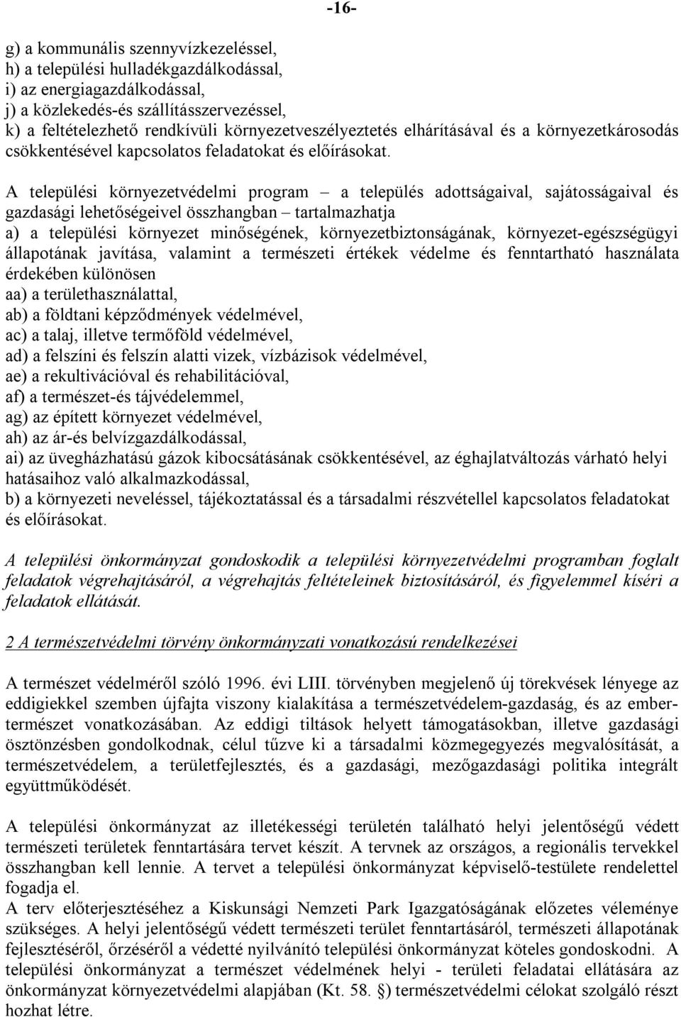 A települési környezetvédelmi program a település adottságaival, sajátosságaival és gazdasági lehetőségeivel összhangban tartalmazhatja a) a települési környezet minőségének, környezetbiztonságának,