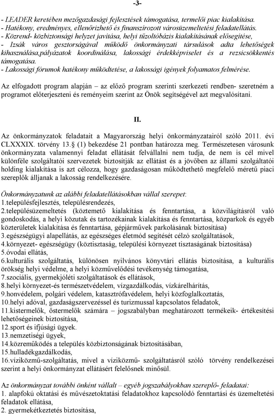 koordinálása, lakossági érdekképviselet és a rezsicsökkentés támogatása. - Lakossági fórumok hatékony működtetése, a lakossági igények folyamatos felmérése.