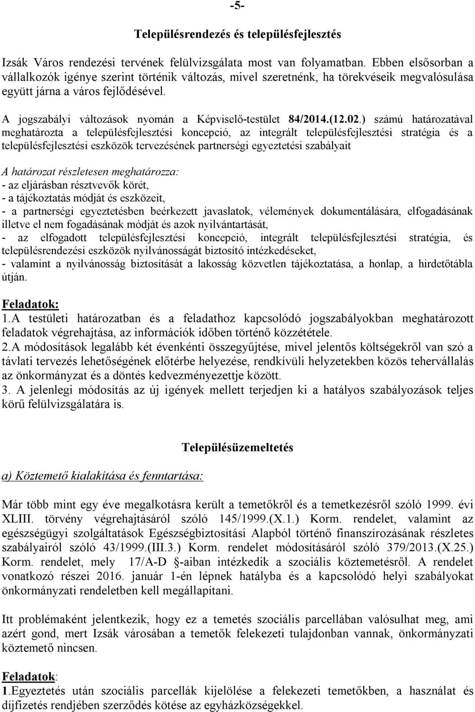 A jogszabályi változások nyomán a Képviselő-testület 84/2014.(12.02.