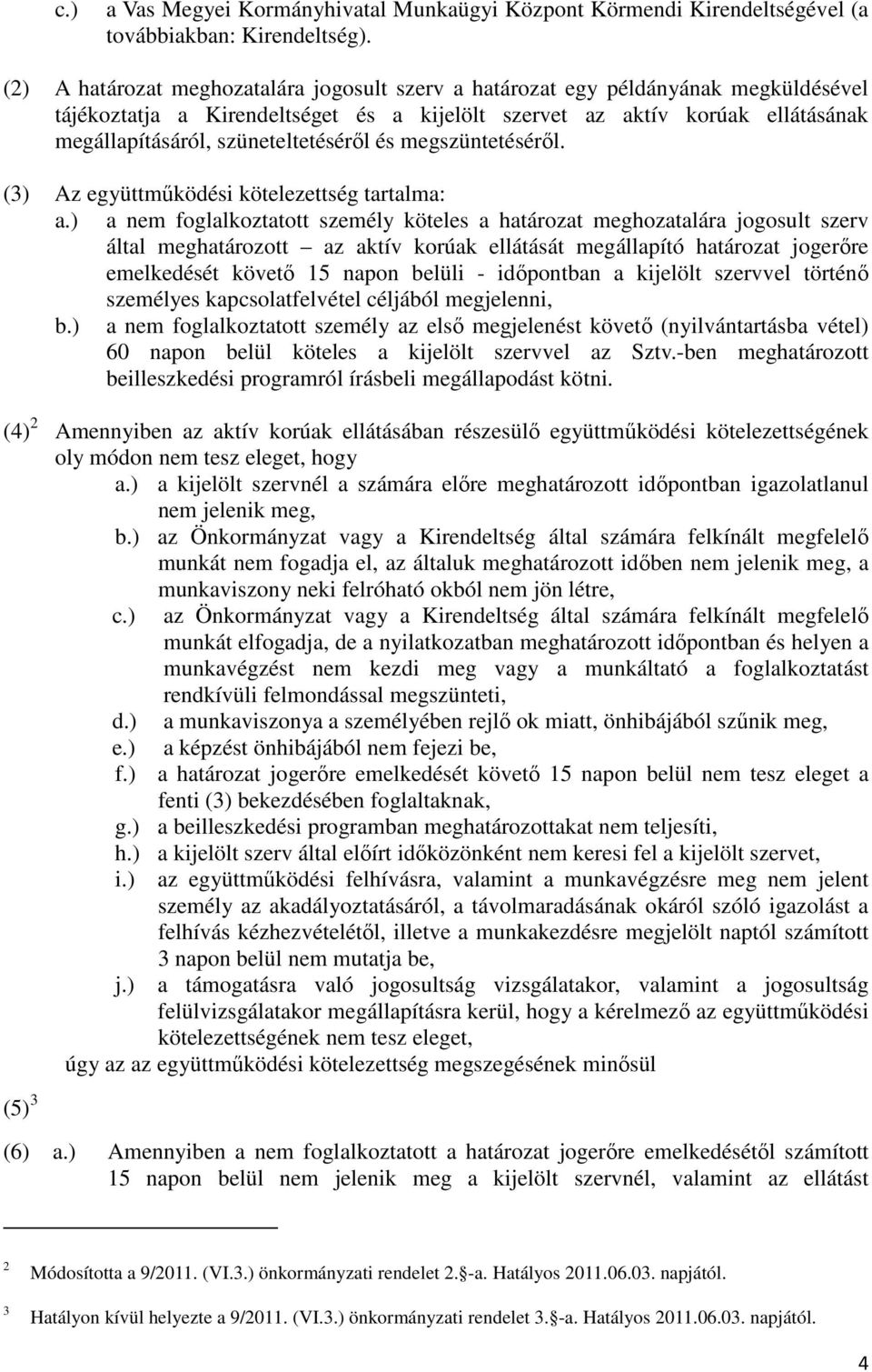 szüneteltetésérıl és megszüntetésérıl. (3) Az együttmőködési kötelezettség tartalma: a.