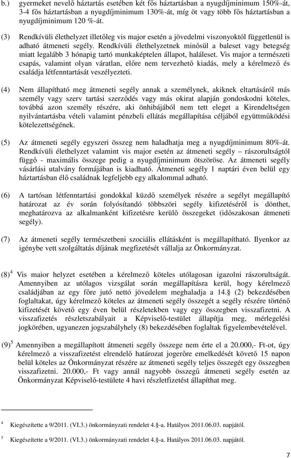 Rendkívüli élethelyzetnek minısül a baleset vagy betegség miatt legalább 3 hónapig tartó munkaképtelen állapot, haláleset.