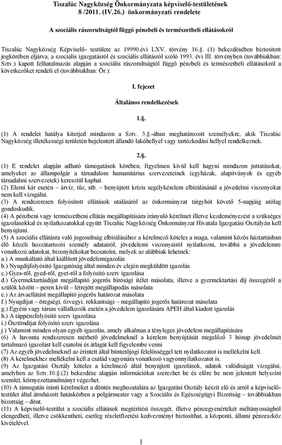 . (1) bekezdésében biztosított jogkörében eljárva, a szociális igazgatásról és szociális ellátásról szóló 1993. évi III. törvényben (továbbiakban: Sztv.