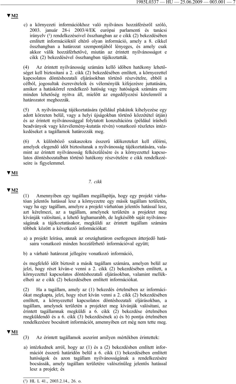 cikkel összhangban a határozat szempontjából lényeges, és amely csak akkor válik hozzáférhetővé, miután az érintett nyilvánosságot e cikk (2) bekezdésével összhangban tájékoztatták.