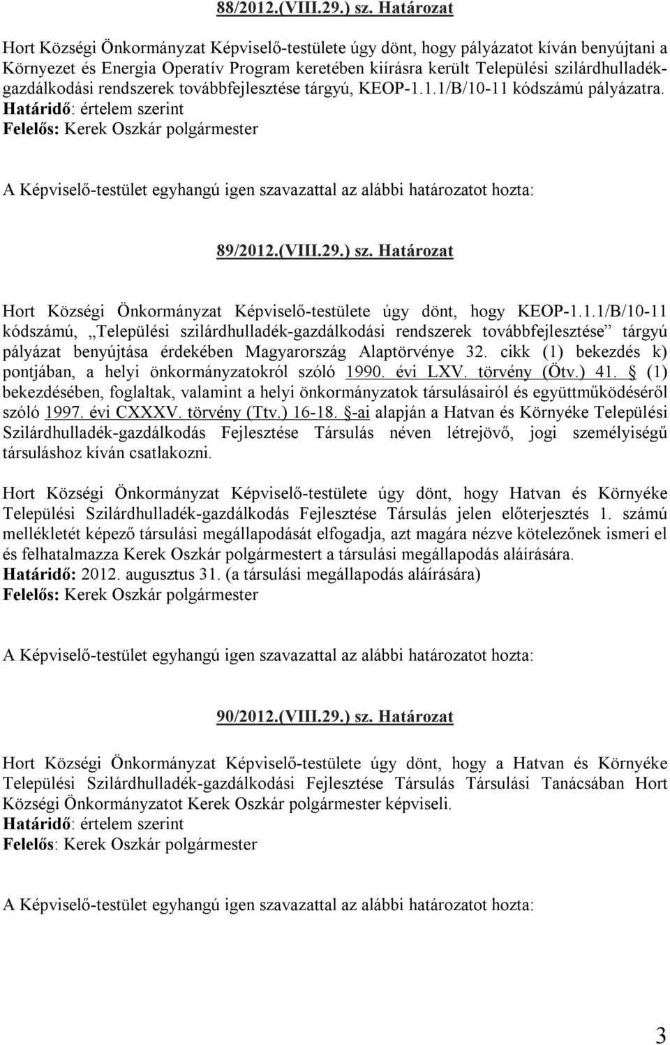 szilárdhulladékgazdálkodási rendszerek továbbfejlesztése tárgyú, KEOP-1.1.1/B/10-11 kódszámú pályázatra. 89/2012.(VIII.29.) sz.