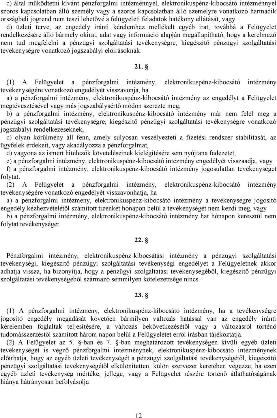 okirat, adat vagy információ alapján megállapítható, hogy a kérelmező nem tud megfelelni a pénzügyi szolgáltatási tevékenységre, kiegészítő pénzügyi szolgáltatási tevékenységre vonatkozó jogszabályi