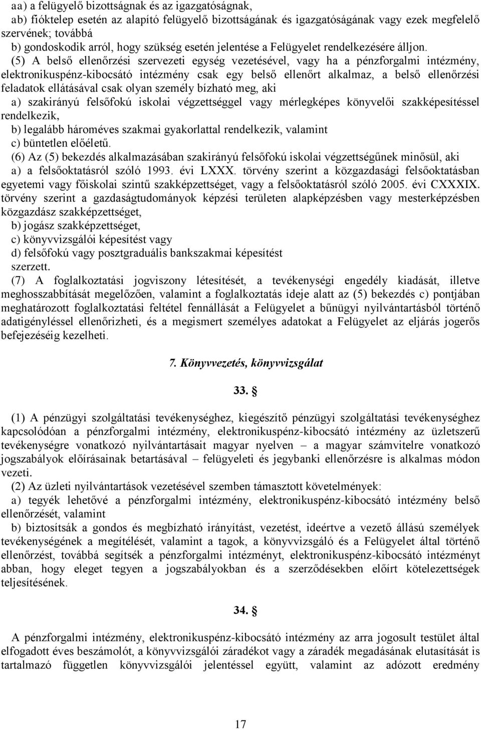 (5) A belső ellenőrzési szervezeti egység vezetésével, vagy ha a pénzforgalmi intézmény, elektronikuspénz-kibocsátó intézmény csak egy belső ellenőrt alkalmaz, a belső ellenőrzési feladatok