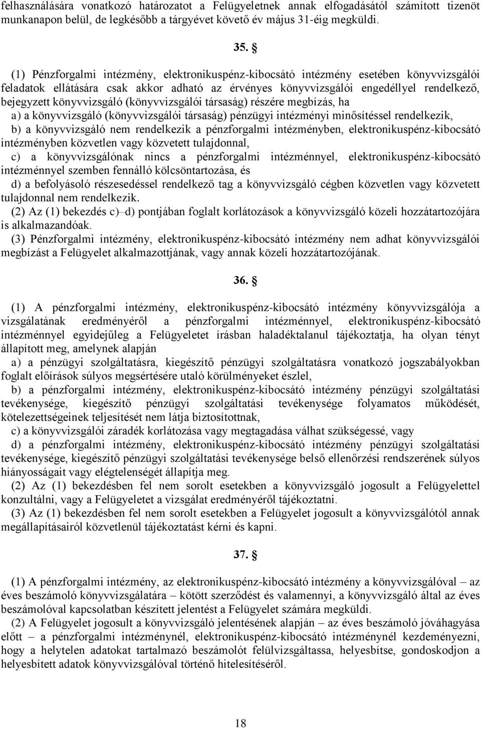 könyvvizsgáló (könyvvizsgálói társaság) részére megbízás, ha a) a könyvvizsgáló (könyvvizsgálói társaság) pénzügyi intézményi minősítéssel rendelkezik, b) a könyvvizsgáló nem rendelkezik a