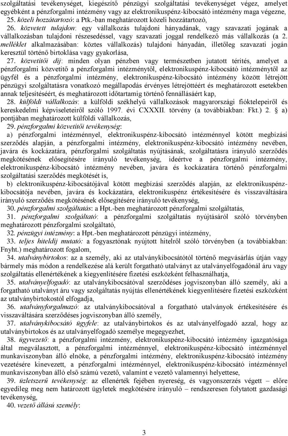 közvetett tulajdon: egy vállalkozás tulajdoni hányadának, vagy szavazati jogának a vállalkozásban tulajdoni részesedéssel, vagy szavazati joggal rendelkező más vállalkozás (a 2.