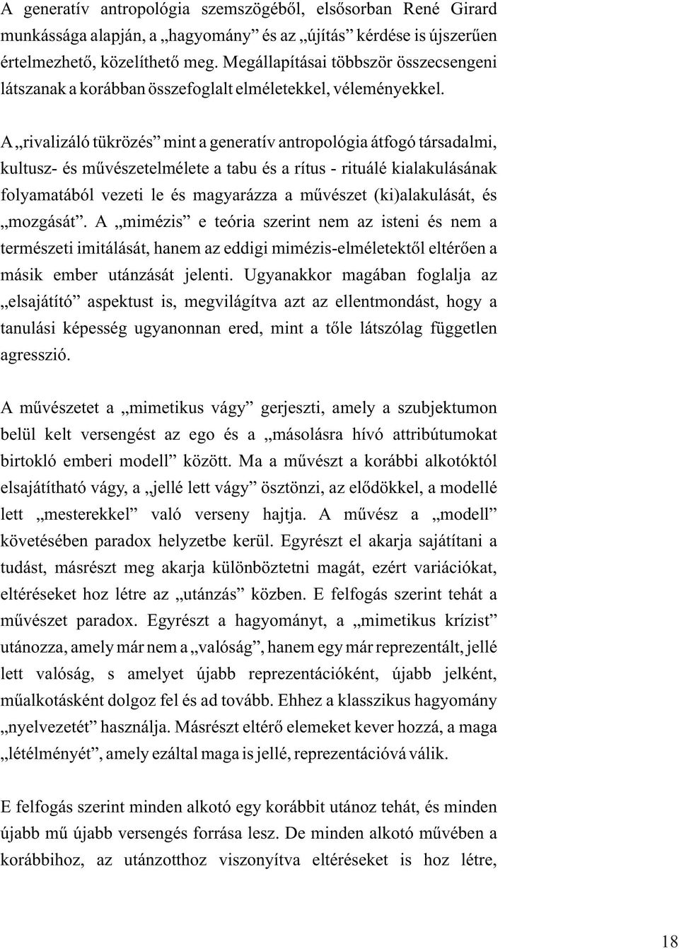 A rivalizáló tükrözés mint a generatív antropológia átfogó társadalmi, kultusz- és mûvészetelmélete a tabu és a rítus - rituálé kialakulásának folyamatából vezeti le és magyarázza a mûvészet