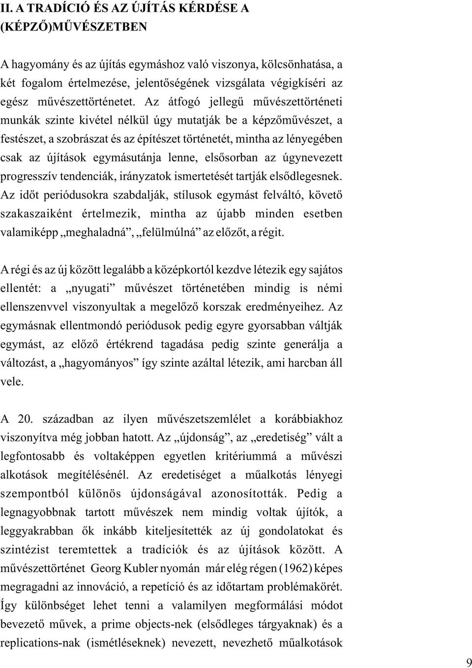 Az átfogó jellegû mûvészettörténeti munkák szinte kivétel nélkül úgy mutatják be a képzõmûvészet, a festészet, a szobrászat és az építészet történetét, mintha az lényegében csak az újítások