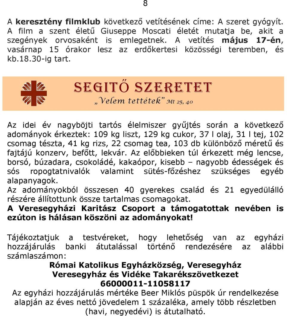 SEGITŐ SZERETET Velem tettétek Mt 25, 40 Az idei év nagyböjti tartós élelmiszer gyűjtés során a következő adományok érkeztek: 109 kg liszt, 129 kg cukor, 37 l olaj, 31 l tej, 102 csomag tészta, 41 kg