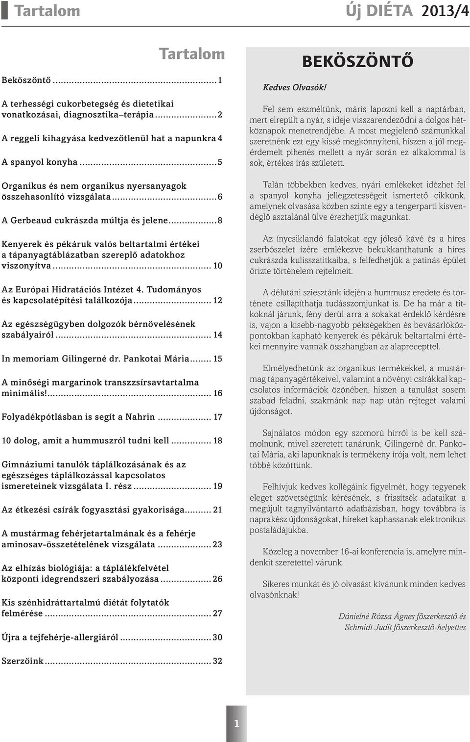 ..8 Kenyerek és pékáruk valós beltartalmi értékei a tápanyagtáblázatban szereplő adatokhoz viszonyítva... 10 Az Európai Hidratációs Intézet 4. Tudományos és kapcsolatépítési találkozója.