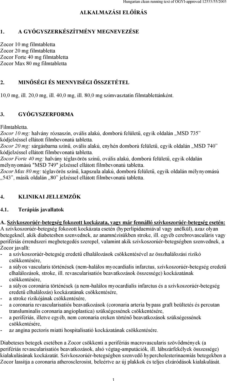 20,0 mg, ill. 40,0 mg, ill. 80,0 mg szimvasztatin filmtablettánként. 3. GYÓGYSZERFORMA Filmtabletta.