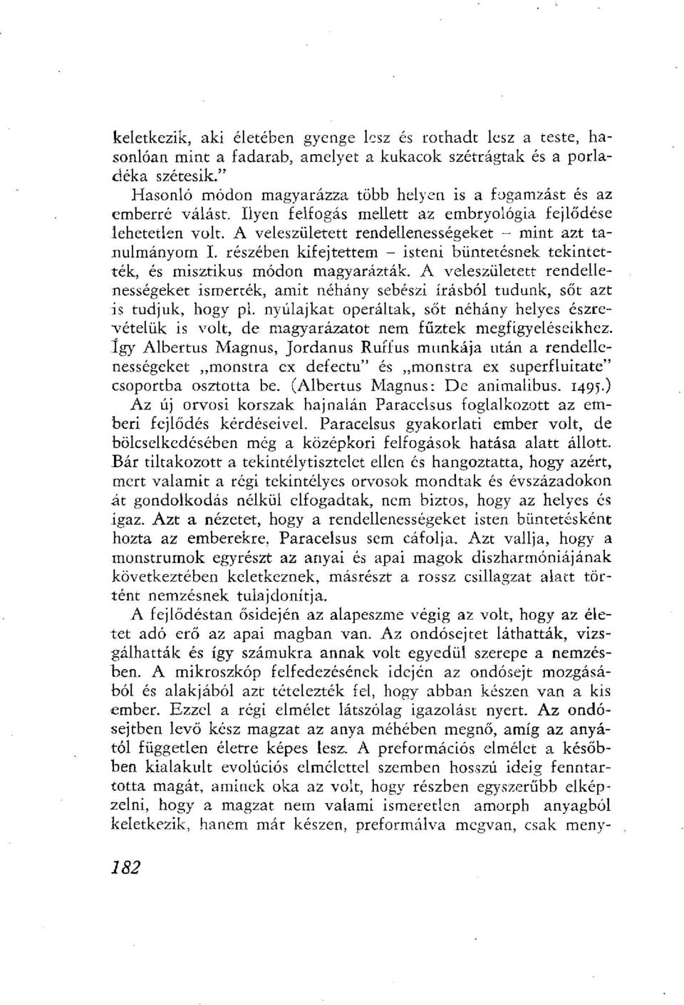 A veleszületett rendellenességeket - mint azt tanulmányom I. részében kifejtettem - isteni büntetésnek tekintették, és misztikus módon magyarázták.