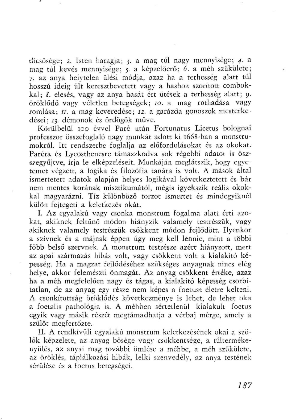 öröklődő vagy véletlen betegségek; 10. a mag rothadása vagy romlása; 11. a mag keveredése; 12. a garázda gonoszok mesterkedései; /3. démonok és ördögök műve.