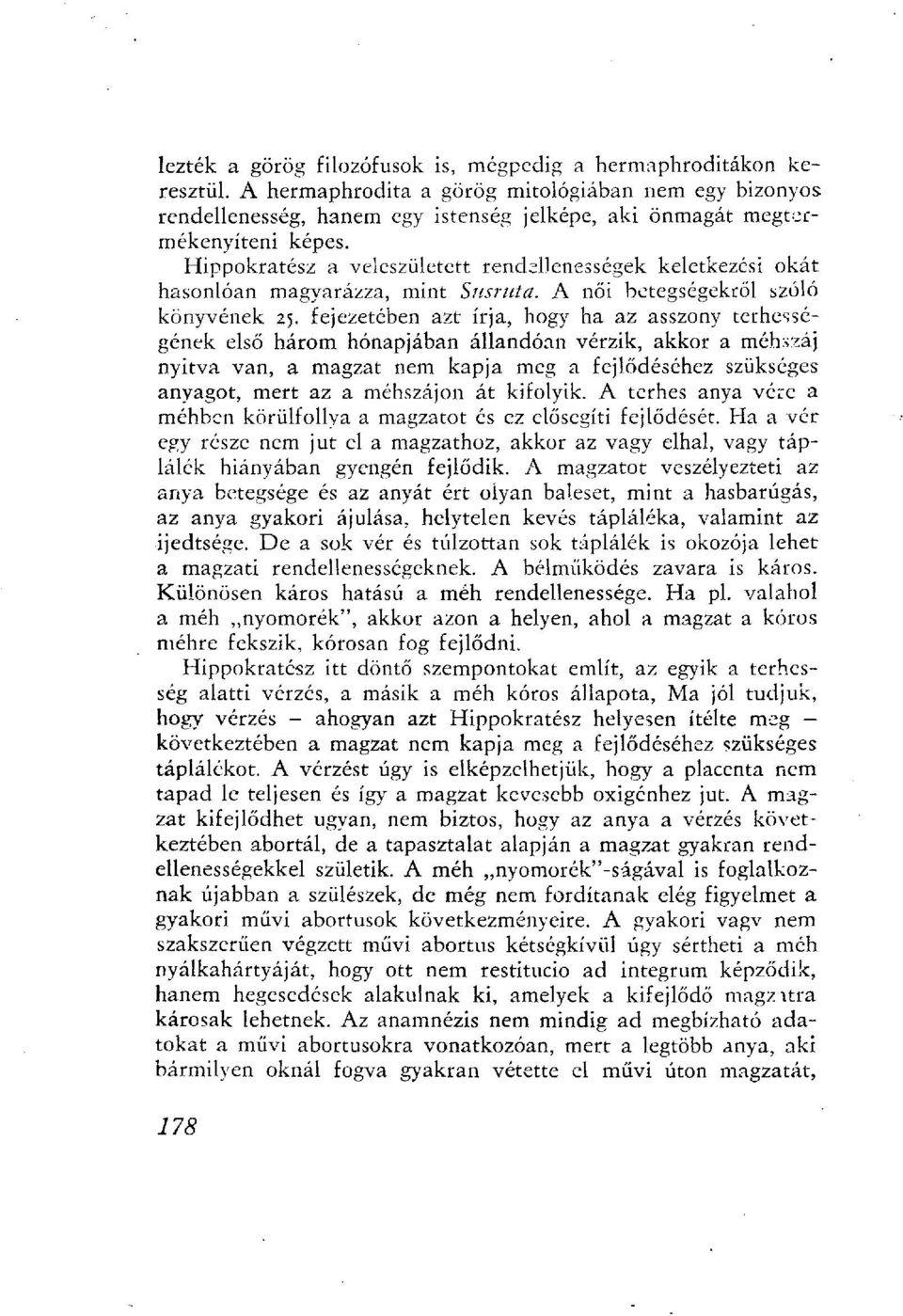 Hippokratész a veleszületett rendellenességek keletkezési okát hasonlóan magyarázza, mint Susruta. A női betegségekről szóló könyvének 25.