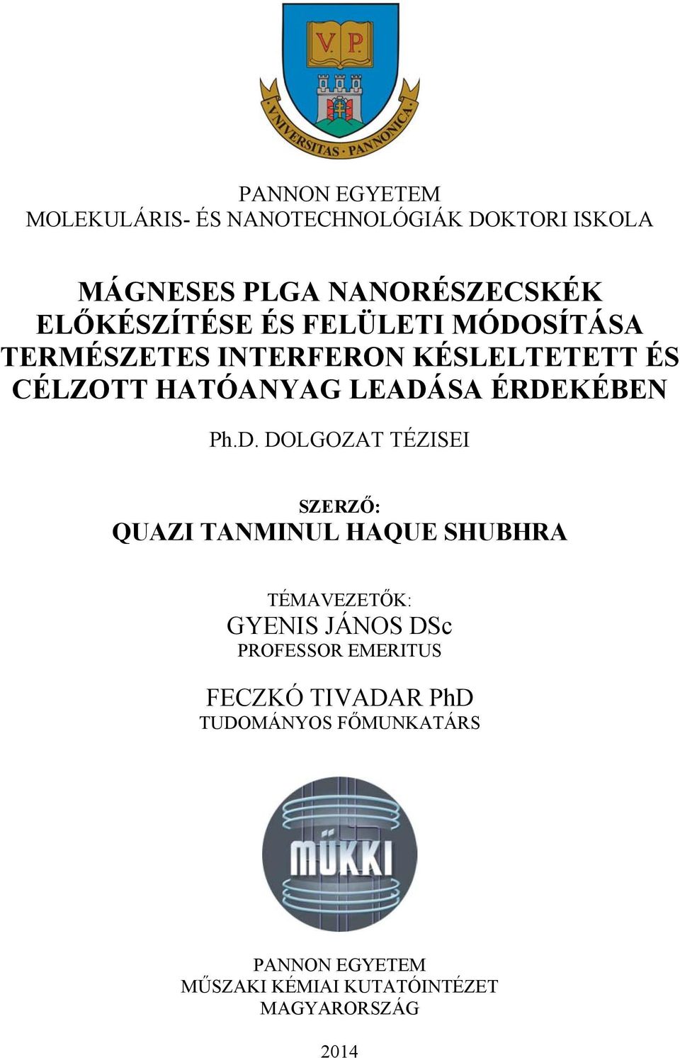 ÉRDEKÉBEN Ph.D. DOLGOZAT TÉZISEI SZERZŐ: QUAZI TANMINUL HAQUE SHUBHRA TÉMAVEZETŐK: GYENIS JÁNOS DSc