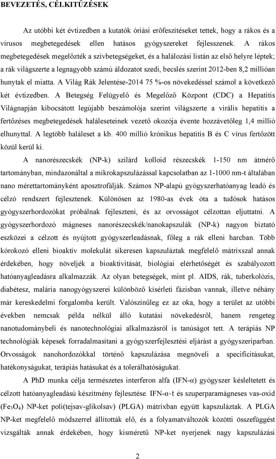 el miatta. A Világ Rák Jelentése-2014 75 %-os növekedéssel számol a következő két évtizedben.