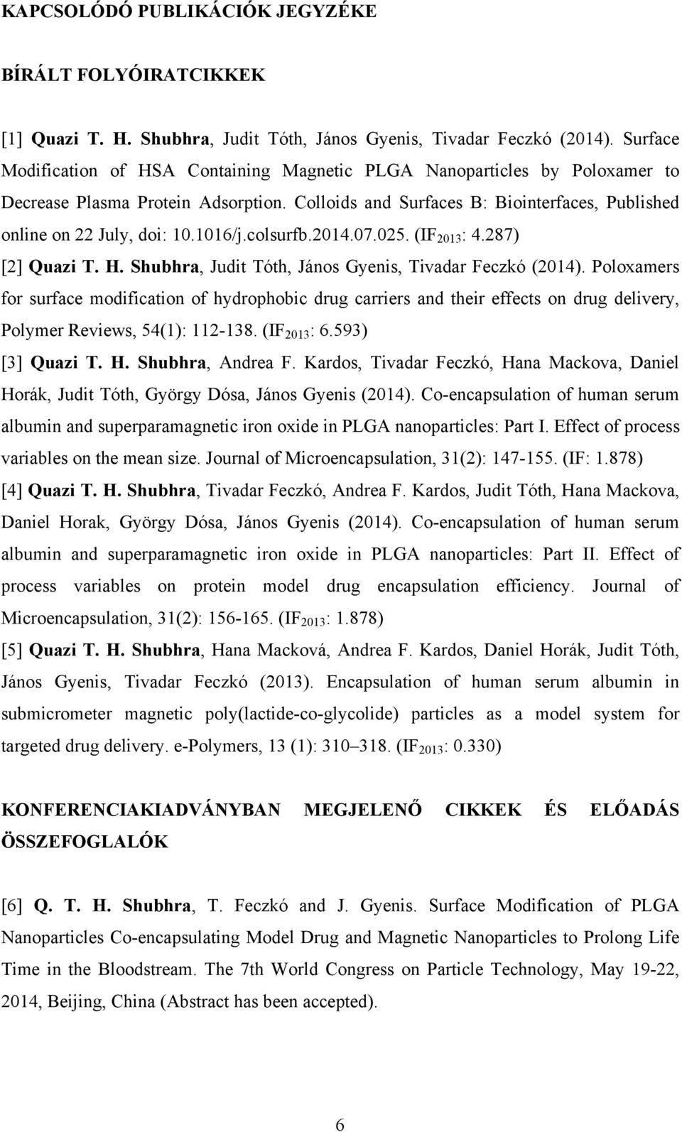 1016/j.colsurfb.2014.07.025. (IF 2013 : 4.287) [2] Quazi T. H. Shubhra, Judit Tóth, János Gyenis, Tivadar Feczkó (2014).