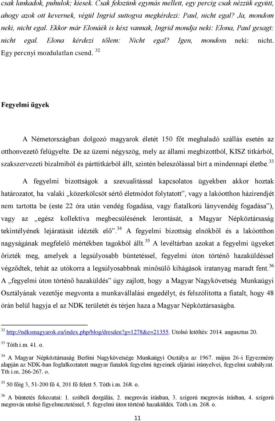 32 Fegyelmi ügyek A Németországban dolgozó magyarok életét 150 főt meghaladó szállás esetén az otthonvezető felügyelte.