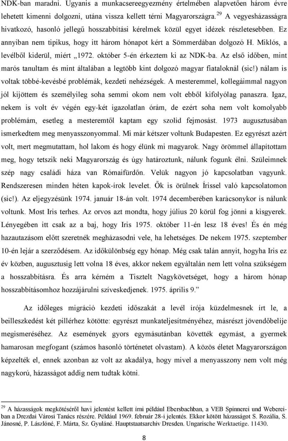 Miklós, a levélből kiderül, miért 1972. október 5-én érkeztem ki az NDK-ba. Az első időben, mint marós tanultam és mint általában a legtöbb kint dolgozó magyar fiataloknál (sic!