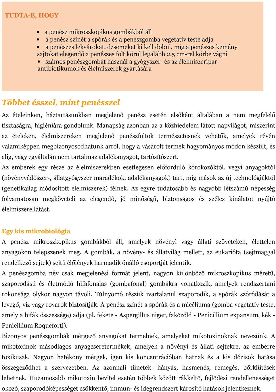 ételeinken, háztartásunkban megjelenő penész esetén elsőként általában a nem megfelelő tisztaságra, higiéniára gondolunk.