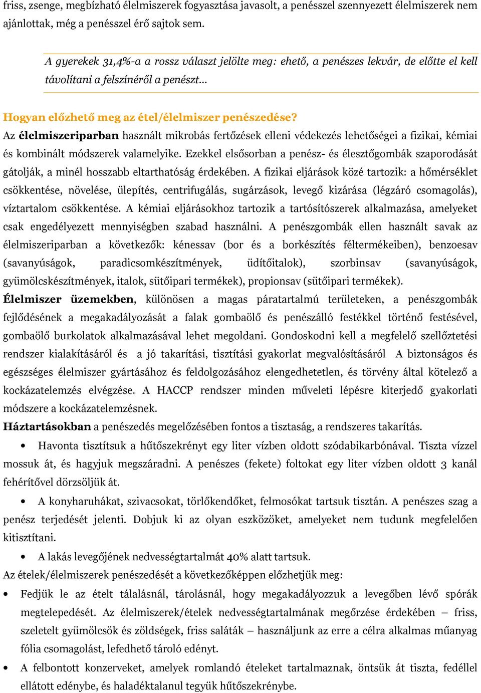 Az élelmiszeriparban használt mikrobás fertőzések elleni védekezés lehetőségei a fizikai, kémiai és kombinált módszerek valamelyike.