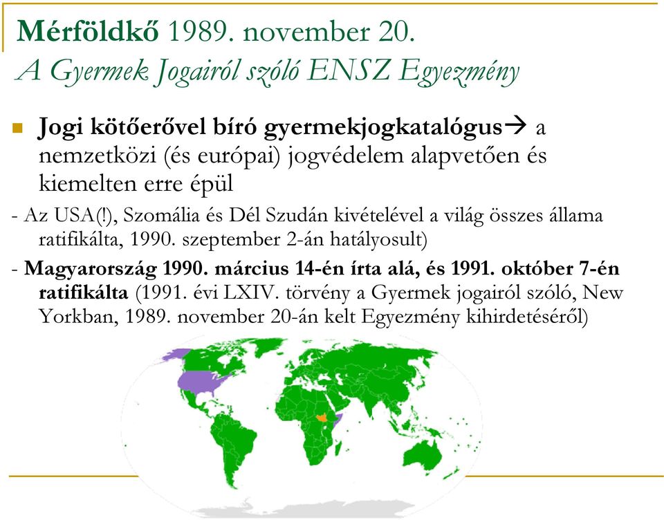 alapvetően és kiemelten erre épül - Az USA(!), Szomália és Dél Szudán kivételével a világ összes állama ratifikálta, 1990.