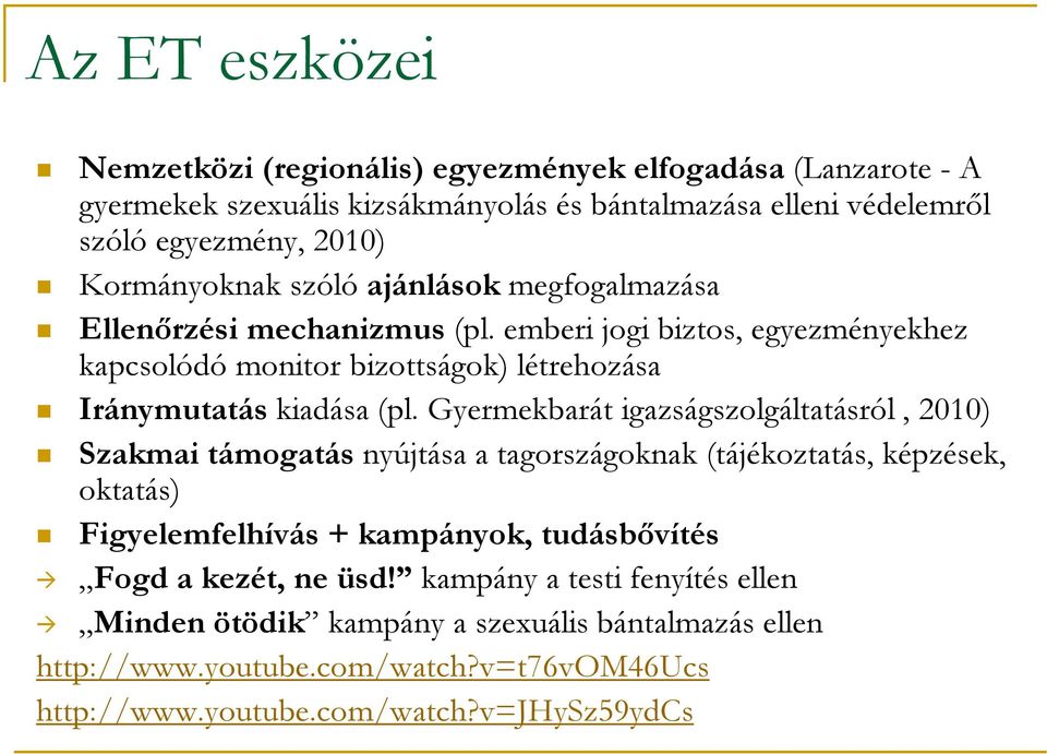 emberi jogi biztos, egyezményekhez kapcsolódó monitor bizottságok) létrehozása Iránymutatás kiadása (pl.