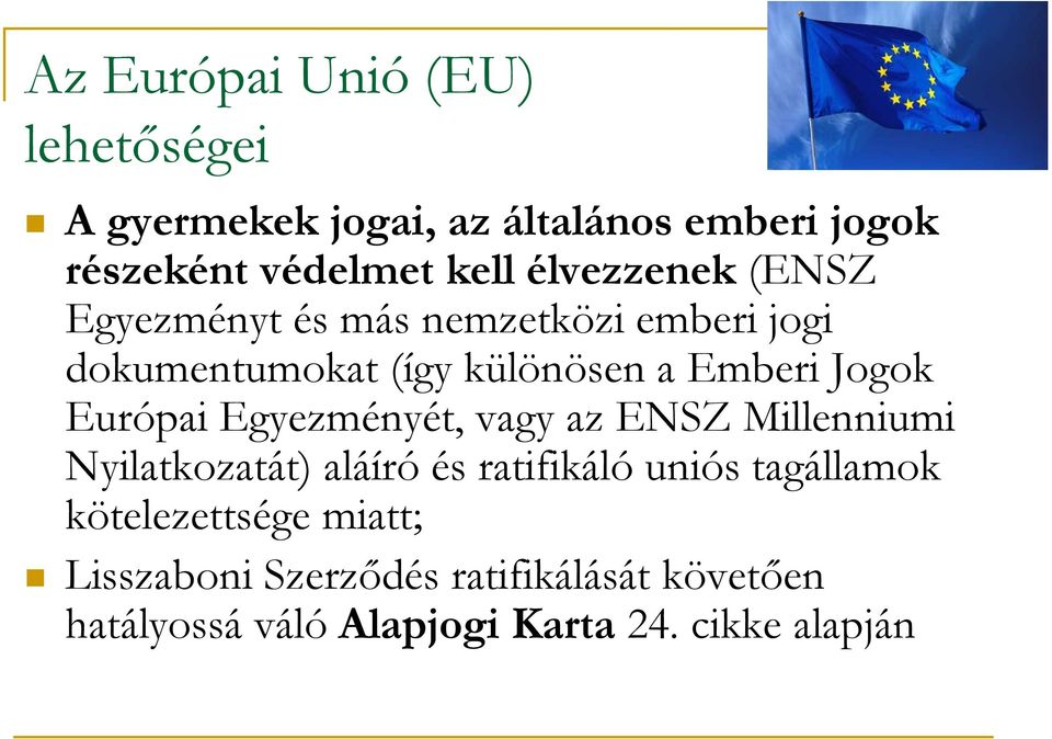 Európai Egyezményét, vagy az ENSZ Millenniumi Nyilatkozatát) aláíró és ratifikáló uniós tagállamok